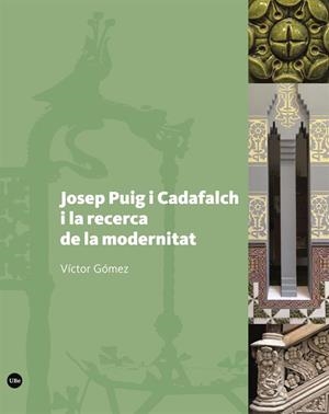 JOSEP PUIG I CADAFALCH I LA RECERCA DE LA MODERNITAT | 9788491682332 | GÓMEZ GÓMEZ, VICTOR | Llibres Parcir | Librería Parcir | Librería online de Manresa | Comprar libros en catalán y castellano online