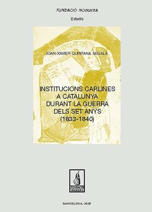 INSTITUCIONS CARLINES A CATALUNYA DURANT LA GUERRA DELS SET ANYS (1833-1840) | 9788413036854 | QUINTANA SEGALÀ, JOAN-XAVIER | Llibres Parcir | Llibreria Parcir | Llibreria online de Manresa | Comprar llibres en català i castellà online