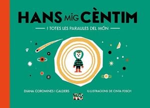 HANS MIG CÈNTIM I TOTES LES PARAULES DEL MÓN | 9788491913863 | COROMINES I CALDERS, DIANA | Llibres Parcir | Llibreria Parcir | Llibreria online de Manresa | Comprar llibres en català i castellà online