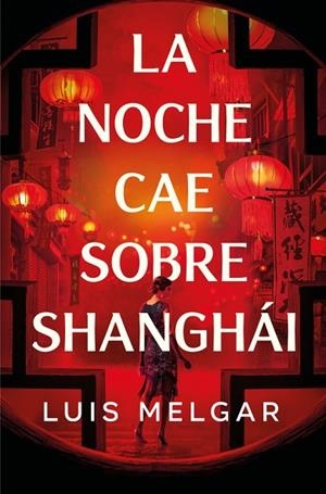LA NOCHE CAE SOBRE SHANGHÁI | 9788401036361 | MELGAR, LUIS | Llibres Parcir | Llibreria Parcir | Llibreria online de Manresa | Comprar llibres en català i castellà online
