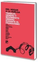 DEL HOGAR A LA HUELGA. TRABAJO, GÉNERO Y MOVIMIENTO OBRERO DURANTE EL FRANQUISMO | 9788483193310 | , VV. AA | Llibres Parcir | Librería Parcir | Librería online de Manresa | Comprar libros en catalán y castellano online