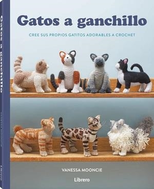 GATOS A GANCHILLO | 9789464992526 | MOONCIE, VANESSA | Llibres Parcir | Llibreria Parcir | Llibreria online de Manresa | Comprar llibres en català i castellà online