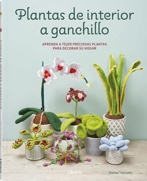 PLANTAS DE INTERIOR A GANCHILLO | 9789464992502 | VARNAM, EMMA | Llibres Parcir | Llibreria Parcir | Llibreria online de Manresa | Comprar llibres en català i castellà online