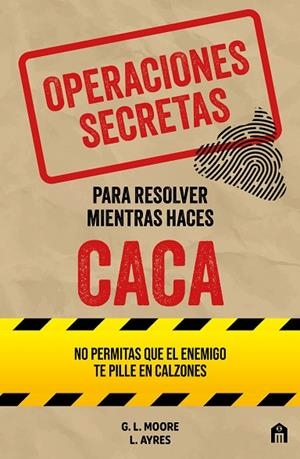 OPERACIONES SECRETAS PARA RESOLVER MIENTRAS HACES CACA | 9791259577788 | MOORE, G. L./AYRES, L. | Llibres Parcir | Llibreria Parcir | Llibreria online de Manresa | Comprar llibres en català i castellà online