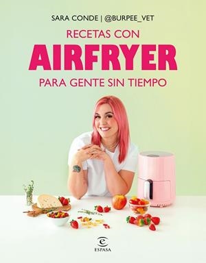 RECETAS CON AIRFRYER PARA GENTE SIN TIEMPO | 9788467082463 | SARA CONDE @BURPEE_VET | Llibres Parcir | Llibreria Parcir | Llibreria online de Manresa | Comprar llibres en català i castellà online