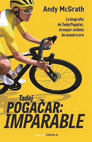 TADEJ POGACAR: IMPARABLE | 9788448049126 | MCGRATH, ANDY | Llibres Parcir | Llibreria Parcir | Llibreria online de Manresa | Comprar llibres en català i castellà online