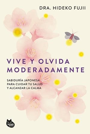 VIVE Y OLVIDA MODERADAMENTE | 9788410427518 | DRA. HIDEKO FUJII | Llibres Parcir | Librería Parcir | Librería online de Manresa | Comprar libros en catalán y castellano online