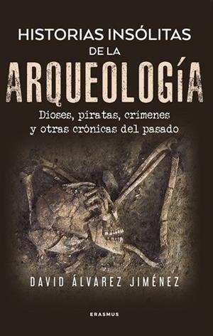 HISTORIAS INSÓLITAS DE LA ARQUEOLOGÍA | 9788410199002 | ÁLVAREZ JIMÉNEZ, DAVID | Llibres Parcir | Llibreria Parcir | Llibreria online de Manresa | Comprar llibres en català i castellà online