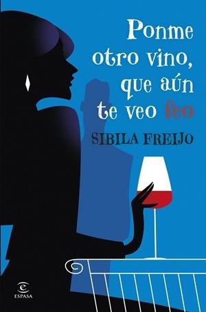 PONME OTRO VINO, QUE AÚN TE VEO FEO | 9788467081206 | FREIJO, SIBILA | Llibres Parcir | Llibreria Parcir | Llibreria online de Manresa | Comprar llibres en català i castellà online