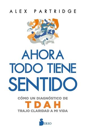 AHORA TODO TIENE SENTIDO: CÓMO UN DIAGNÓSTICO DE TDAH TRAJO CLARIDAD A MI VIDA | 9788410335783 | PARTRIDGE, ALEX | Llibres Parcir | Llibreria Parcir | Llibreria online de Manresa | Comprar llibres en català i castellà online