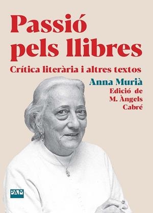 PASSIÓ PELS LLIBRES | 9788491914075 | MURIÀ ROMANÍ, ANNA | Llibres Parcir | Librería Parcir | Librería online de Manresa | Comprar libros en catalán y castellano online