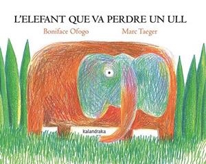 L’ELEFANT QUE VA PERDRE UN ULL | 9788418558818 | OFOGO, BONIFACE | Llibres Parcir | Librería Parcir | Librería online de Manresa | Comprar libros en catalán y castellano online