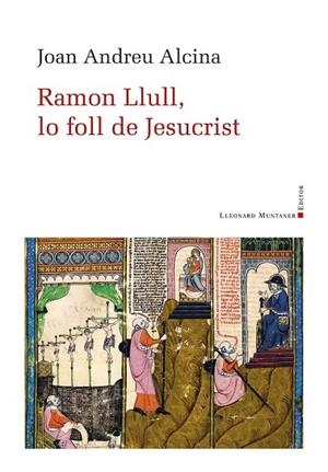 RAMON LLULL, LO FOLL DE JESUCRIST | 9788410377851 | ALCINA, JOAN ANDREU | Llibres Parcir | Librería Parcir | Librería online de Manresa | Comprar libros en catalán y castellano online