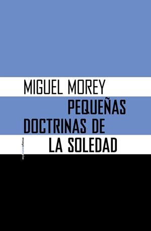 PEQUEÑAS DOCTRINAS DE LA SOLEDAD | 9788416358274 | MOREY FARRE, MIGUEL | Llibres Parcir | Librería Parcir | Librería online de Manresa | Comprar libros en catalán y castellano online