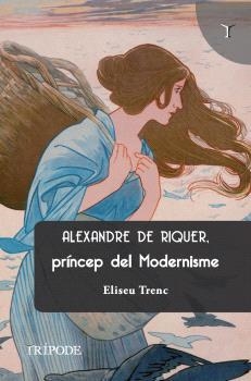 ALEXANDRE DE RIQUER, PRÍNCEP DEL MODERNISME | 9788412920871 | TRENC BALLESTER, ELISEU | Llibres Parcir | Llibreria Parcir | Llibreria online de Manresa | Comprar llibres en català i castellà online