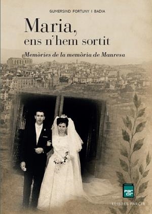 MARIA, ENS N'HEM SORTIT. MEMÒRIES DE LA MEMÒRIA DE MANRESA | 9791388199288 | GUMERSIND FORTUNY BADIA | Llibres Parcir | Llibreria Parcir | Llibreria online de Manresa | Comprar llibres en català i castellà online