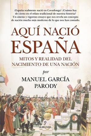 AQUÍ NACIÓ ESPAÑA | 9791370204662 | MANUEL GARCÍA PARODY | Llibres Parcir | Llibreria Parcir | Llibreria online de Manresa | Comprar llibres en català i castellà online