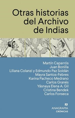 OTRAS HISTORIAS DEL ARCHIVO DE INDIAS | 9788433950567 | CAPARRÓS, MARTÍN/BONILLA, JUAN/COLANZI, LILIANA/PAZ SOLDÁN, EDMUNDO/SANTOS-FEBRES, MAYRA/PACHECO MED | Llibres Parcir | Llibreria Parcir | Llibreria online de Manresa | Comprar llibres en català i castellà online
