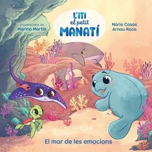 ITI, EL PETIT MANATÍ - EL MAR DE LES EMOCIONS | 9788448873912 | CASAS (@NURIACASASC), NURIA/ROCA SANTACANA, ARNAU | Llibres Parcir | Llibreria Parcir | Llibreria online de Manresa | Comprar llibres en català i castellà online