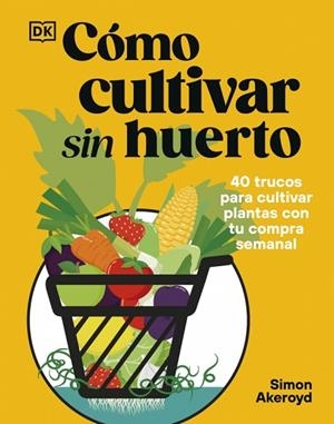 CÓMO CULTIVAR SIN HUERTO | 9780241837825 | AKEROYD, SIMON | Llibres Parcir | Llibreria Parcir | Llibreria online de Manresa | Comprar llibres en català i castellà online