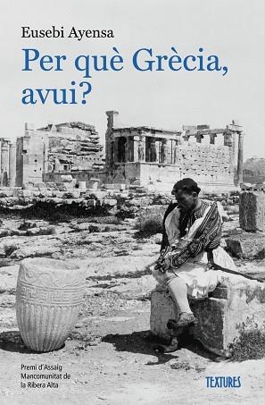 PER QUÈ GRÈCIA, AVUI? | 9788413589138 | AYENSA PRAT, EUSEBI | Llibres Parcir | Librería Parcir | Librería online de Manresa | Comprar libros en catalán y castellano online
