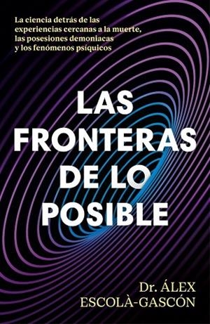 LAS FRONTERAS DE LO POSIBLE | 9788410467859 | ESCOLÀ-GASCÓN, DR. ÁLEX | Llibres Parcir | Llibreria Parcir | Llibreria online de Manresa | Comprar llibres en català i castellà online