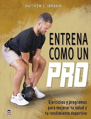 ENTRENA COMO UN PRO | 9788418655654 | IBRAHIM, MATTHEW S. | Llibres Parcir | Librería Parcir | Librería online de Manresa | Comprar libros en catalán y castellano online