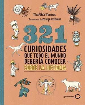 321 CURIOSIDADES QUE TODO EL MUNDO DEBERÍA CONOCER SOBRE LA HISTORIA | 9788408324775 | MASTERS, MATHILDA | Llibres Parcir | Librería Parcir | Librería online de Manresa | Comprar libros en catalán y castellano online