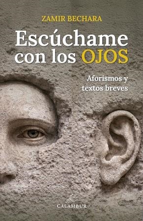 ESCÚCHAME CON LOS OJOS (AFORISMOS Y TEXTOS BREVES) | 9788483597170 | BECHARA, ZAMIR | Llibres Parcir | Llibreria Parcir | Llibreria online de Manresa | Comprar llibres en català i castellà online