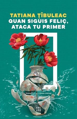 QUAN SIGUIS FELIÇ, ATACA TU PRIMER | 9788419960559 | TÎBULEAC, TATIANA | Llibres Parcir | Librería Parcir | Librería online de Manresa | Comprar libros en catalán y castellano online