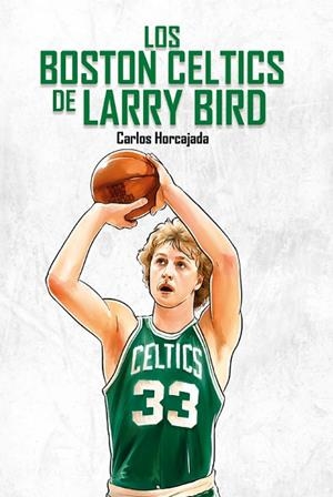 LOS BOSTON CELTICS DE LARRY BIRD | 9788415448884 | HORCAJADA GARCÍA, CARLOS | Llibres Parcir | Llibreria Parcir | Llibreria online de Manresa | Comprar llibres en català i castellà online
