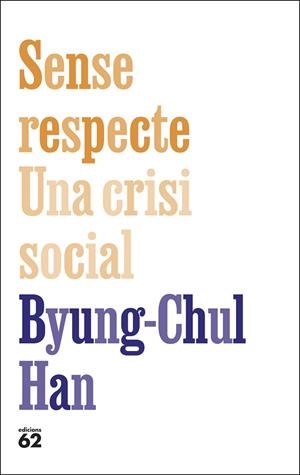 SENSE RESPECTE. UNA CRISI SOCIAL | 9788429783957 | HAN, BYUNG-CHUL | Llibres Parcir | Llibreria Parcir | Llibreria online de Manresa | Comprar llibres en català i castellà online