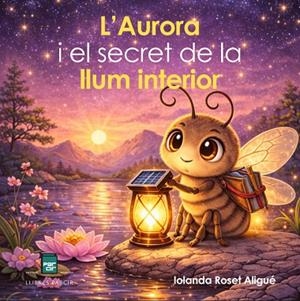 L'AURORA I EL SECRET DE LA LLUM INTERIOR | 9791388199301 | IOLANDA ROSET ALIGUÉ | Llibres Parcir | Llibreria Parcir | Llibreria online de Manresa | Comprar llibres en català i castellà online