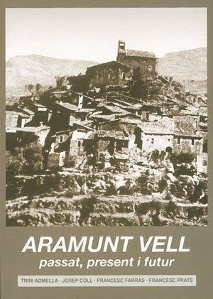 ARAMUNT VELL. PRESENT, PASSAT I FUTUR | 9788497791731 | ADMELLA, TRINI / COLL, JOSEP / FARRÀS, FRANCESC / PRAT, FRANCESC | Llibres Parcir | Librería Parcir | Librería online de Manresa | Comprar libros en catalán y castellano online