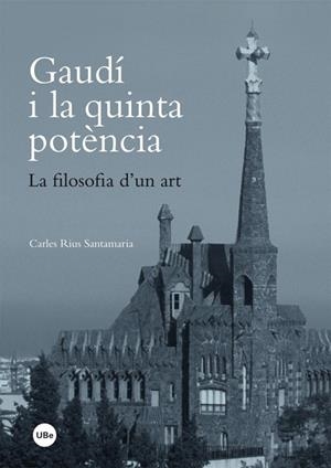 GAUDÍ I LA QUINTA POTÈNCIA. LA FILOSOFIA D?UN ART. (EBOOK) | 9788447538874 | RIUS SANTAMARIA, CARLES | Llibres Parcir | Llibreria Parcir | Llibreria online de Manresa | Comprar llibres en català i castellà online