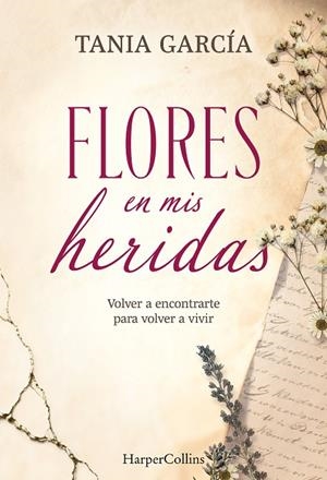 FLORES EN MIS HERIDAS | 9788491398790 | GARCÍA, TANIA | Llibres Parcir | Llibreria Parcir | Llibreria online de Manresa | Comprar llibres en català i castellà online