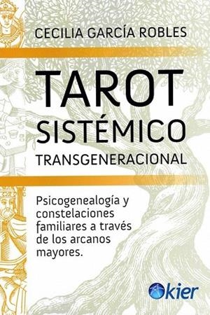 TAROT SISTÉMICO TRANSGENERACIONAL | 9788418801457 | GARCÍA ROBLES, CECILIA | Llibres Parcir | Librería Parcir | Librería online de Manresa | Comprar libros en catalán y castellano online