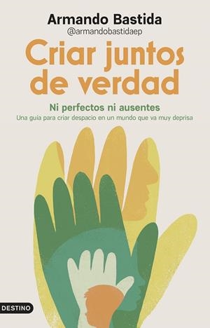 CRIAR JUNTOS DE VERDAD | 9788423370658 | ARMANDO BASTIDA @ARMANDOBASTIDAEP | Llibres Parcir | Librería Parcir | Librería online de Manresa | Comprar libros en catalán y castellano online