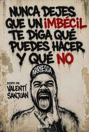 NUNCA DEJES QUE UN IMBÉCIL TE DIGA QUÉ PUEDES HACER Y QUÉ NO | 9788410428621 | SANJUAN, VALENTÍ | Llibres Parcir | Llibreria Parcir | Llibreria online de Manresa | Comprar llibres en català i castellà online