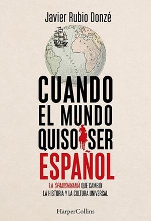 CUANDO EL MUNDO QUISO SER ESPAÑOL | 9788410647916 | RUBIO DONZÉ, JAVIER | Llibres Parcir | Llibreria Parcir | Llibreria online de Manresa | Comprar llibres en català i castellà online
