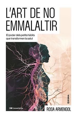 L'ART DE NO EMMALALTIR | 9788413566412 | ARMENGOL, ROSA | Llibres Parcir | Llibreria Parcir | Llibreria online de Manresa | Comprar llibres en català i castellà online
