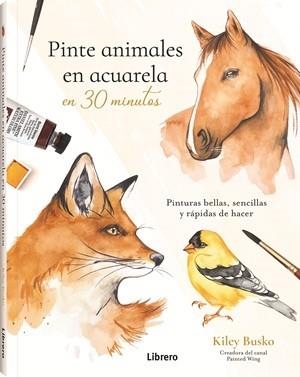PINTE ANIMALES EN ACUARELA EN 30 MINUTOS | 9789464992991 | BUSCO, KILEY | Llibres Parcir | Librería Parcir | Librería online de Manresa | Comprar libros en catalán y castellano online