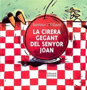 LA CIRERA GEGANT DEL SENYOR JOAN | 9788426134820 | BARROUX TILLARD | Llibres Parcir | Llibreria Parcir | Llibreria online de Manresa | Comprar llibres en català i castellà online
