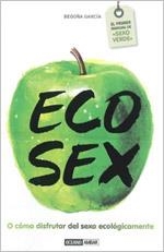 ECO SEX o como disfrutar del sexo ecologicamente | 9788475566856 | BEGONA GARCIA | Llibres Parcir | Librería Parcir | Librería online de Manresa | Comprar libros en catalán y castellano online