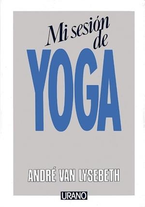 MI SESION DE YOGA | 9788486344207 | VAN LYSEBETH,A, | Llibres Parcir | Librería Parcir | Librería online de Manresa | Comprar libros en catalán y castellano online