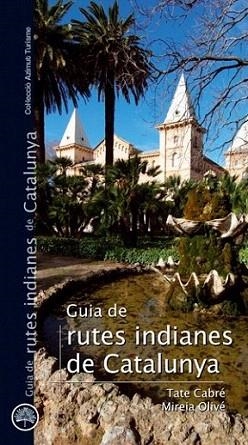 GUIA RUTES INDIANES DE CATALUNYA | 9788497918732 | CABRE TATE OLIVE MIREIA | Llibres Parcir | Llibreria Parcir | Llibreria online de Manresa | Comprar llibres en català i castellà online