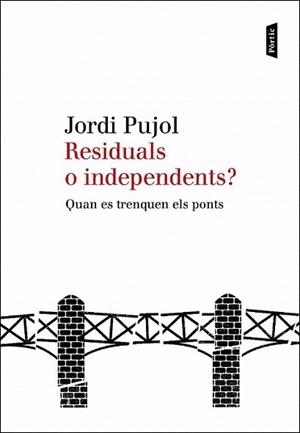 RESIDUALS O INDEPENDENTS ? quan es trenquen els ponts | 9788498091885 | JORDI PUJOL | Llibres Parcir | Librería Parcir | Librería online de Manresa | Comprar libros en catalán y castellano online