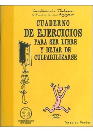 CUADERNO EJERCICIOS SER LIBRE DEJAR DE CULPABILIZARSE | 9788492716784 | YVES ALEXANDRE THALMANN | Llibres Parcir | Librería Parcir | Librería online de Manresa | Comprar libros en catalán y castellano online