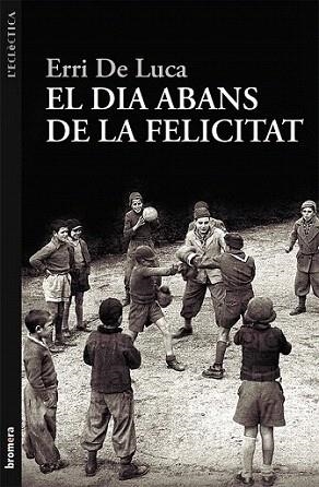 EL DIA ABANS DE LA FELICITAT col l' eclectica | 9788498249040 | ERRI DE LUCA | Llibres Parcir | Llibreria Parcir | Llibreria online de Manresa | Comprar llibres en català i castellà online