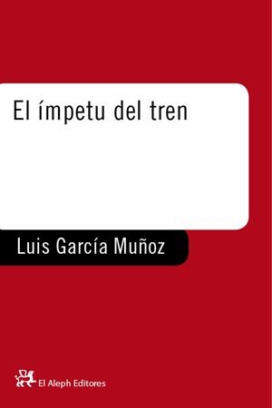 EL IMPETU DEL TREN | 9788476693742 | LUIS GARCIA MUÐOZ | Llibres Parcir | Librería Parcir | Librería online de Manresa | Comprar libros en catalán y castellano online